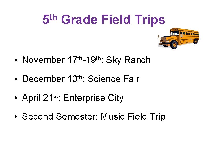 5 th Grade Field Trips • November 17 th-19 th: Sky Ranch • December