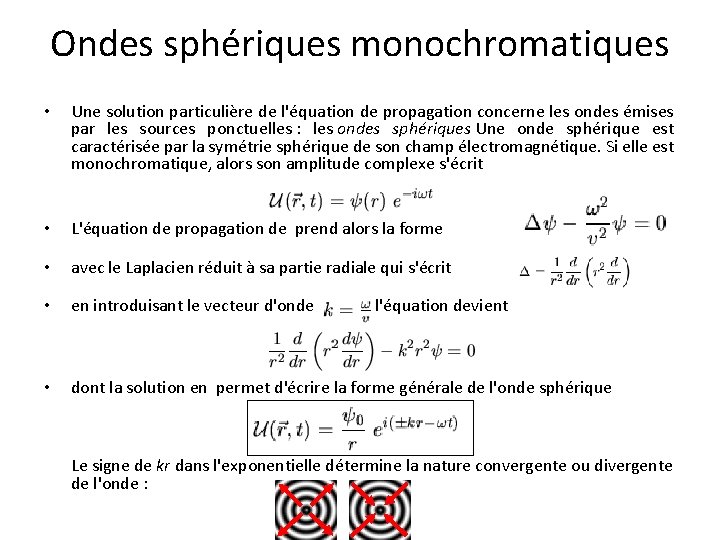 Ondes sphériques monochromatiques • Une solution particulière de l'équation de propagation concerne les ondes Ondes sphériques monochromatiques • Une solution particulière de l'équation de propagation concerne les ondes