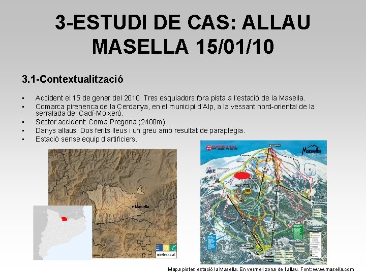 3 -ESTUDI DE CAS: ALLAU MASELLA 15/01/10 3. 1 -Contextualització • • • Accident