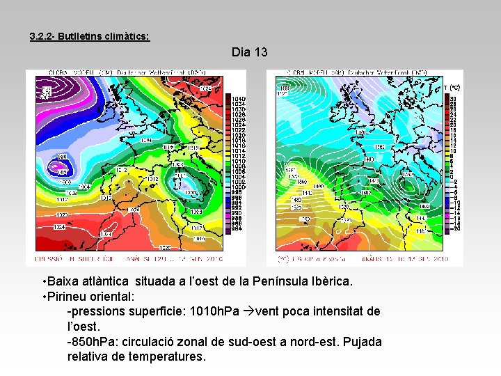 3. 2. 2 - Butlletins climàtics: Dia 13 • Baixa atlàntica situada a l’oest