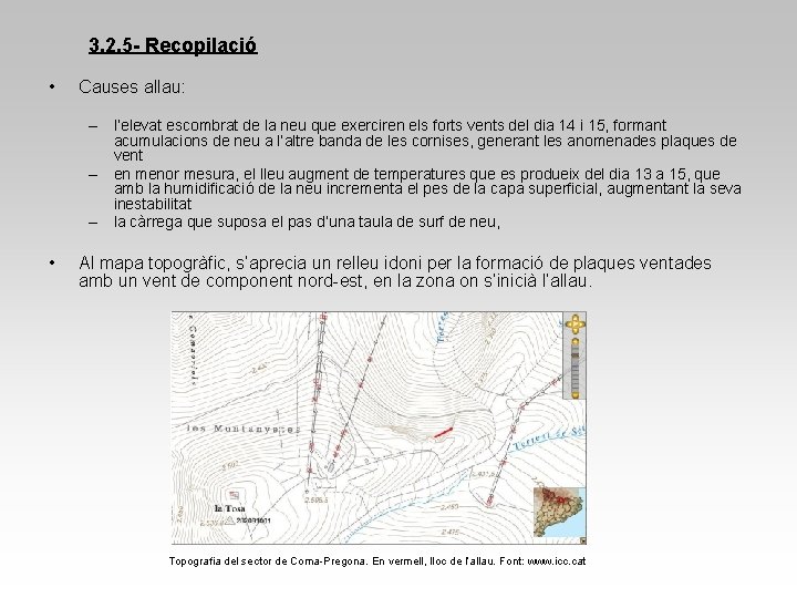 3. 2. 5 - Recopilació • Causes allau: – l’elevat escombrat de la neu