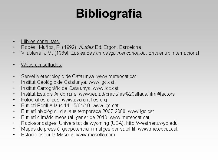 Bibliografia • • • Llibres consultats: Rodés i Muñoz, P. (1992). Aludes. Ed. Ergon.