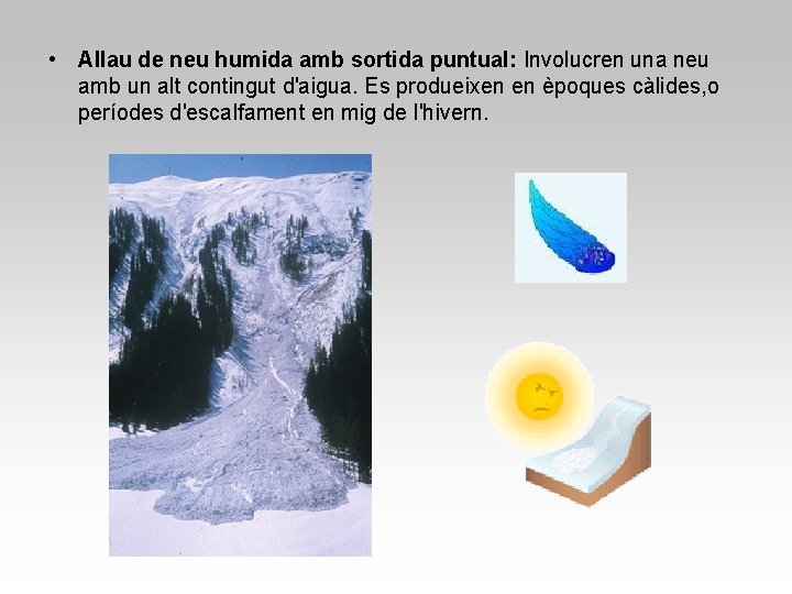  • Allau de neu humida amb sortida puntual: Involucren una neu amb un