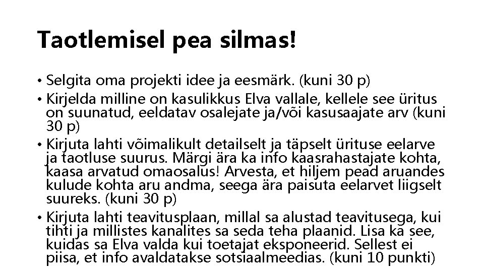 Taotlemisel pea silmas! • Selgita oma projekti idee ja eesmärk. (kuni 30 p) •