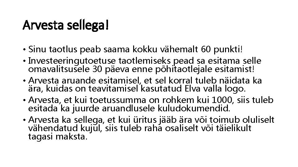 Arvesta sellega! • Sinu taotlus peab saama kokku vähemalt 60 punkti! • Investeeringutoetuse taotlemiseks
