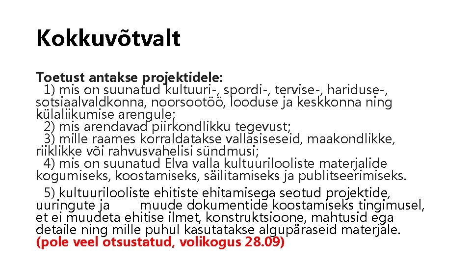 Kokkuvõtvalt Toetust antakse projektidele: 1) mis on suunatud kultuuri-, spordi-, tervise-, hariduse-, sotsiaalvaldkonna, noorsootöö,