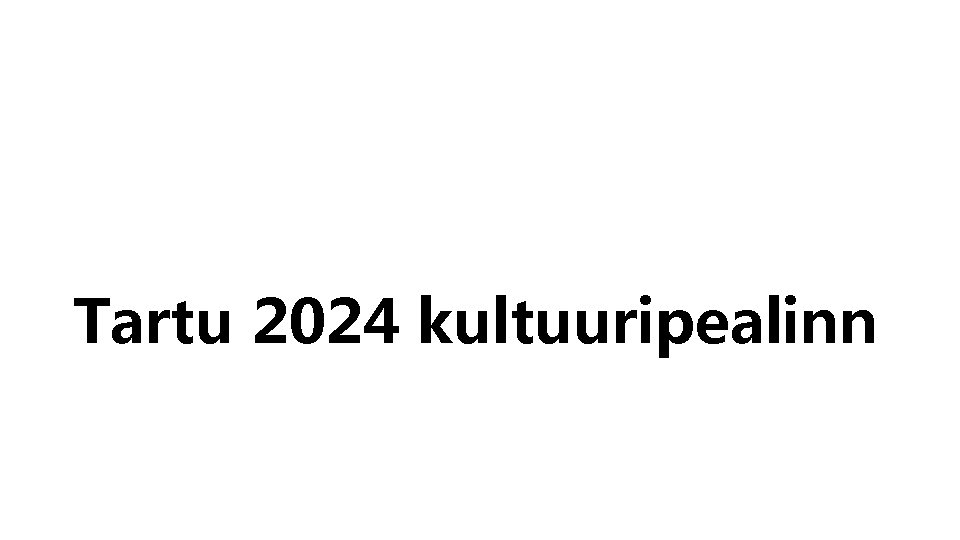 Tartu 2024 kultuuripealinn 
