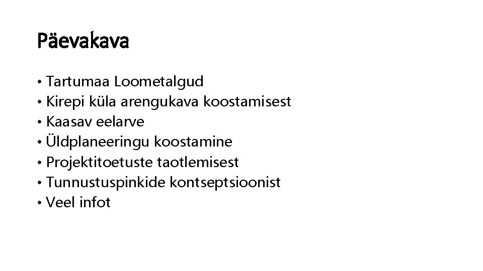 Päevakava • Tartumaa Loometalgud • Kirepi küla arengukava koostamisest • Kaasav eelarve • Üldplaneeringu