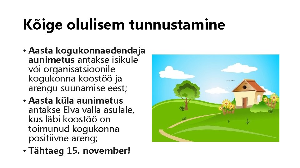 Kõige olulisem tunnustamine • Aasta kogukonnaedendaja aunimetus antakse isikule või organisatsioonile kogukonna koostöö ja