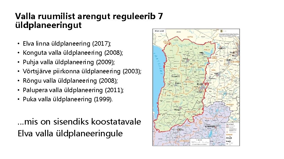Valla ruumilist arengut reguleerib 7 üldplaneeringut • Elva linna üldplaneering (2017); • Konguta valla