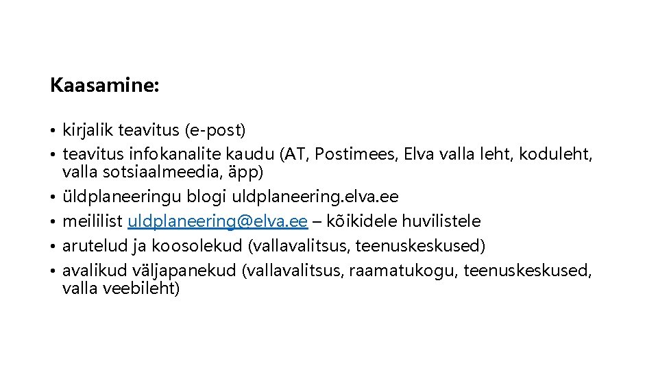 Kaasamine: • kirjalik teavitus (e-post) • teavitus infokanalite kaudu (AT, Postimees, Elva valla leht,