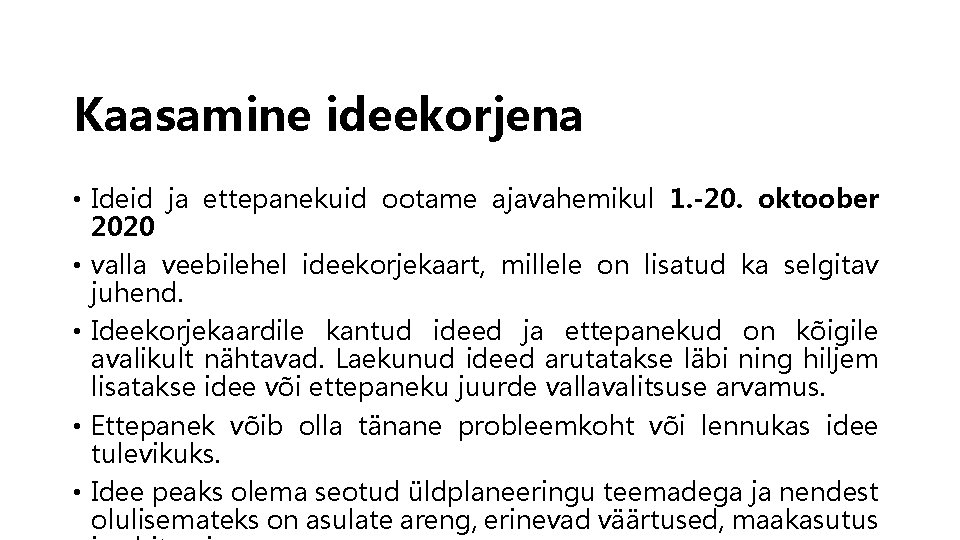 Kaasamine ideekorjena • Ideid ja ettepanekuid ootame ajavahemikul 1. -20. oktoober 2020 • valla