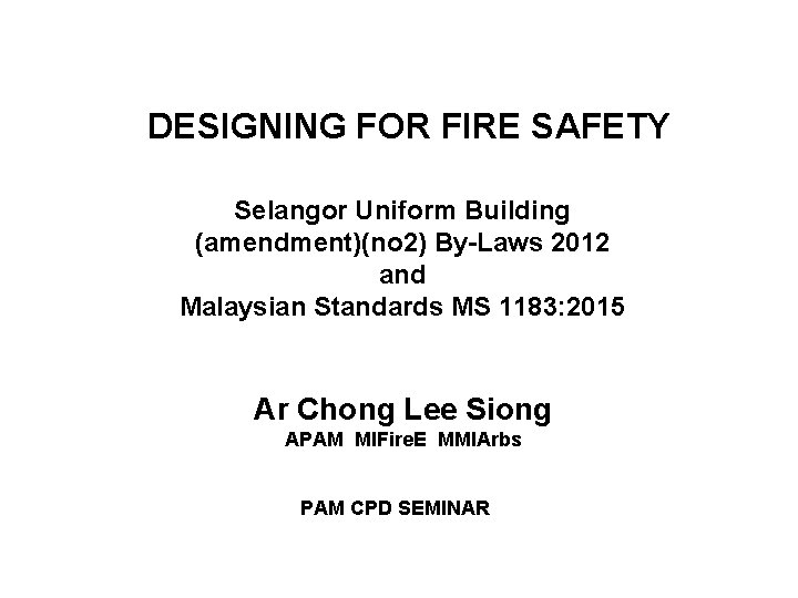 DESIGNING FOR FIRE SAFETY Selangor Uniform Building (amendment)(no 2) By-Laws 2012 and Malaysian Standards