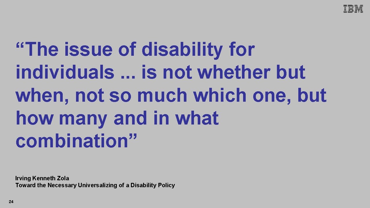 IBM Accessibility Research “The issue of disability for individuals. . . is not whether