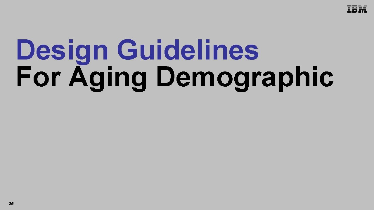 IBM Accessibility Research Design Guidelines For Aging Demographic 25 