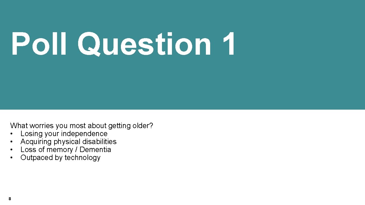 IBM Accessibility Research Poll Question 1 What worries you most about getting older? •