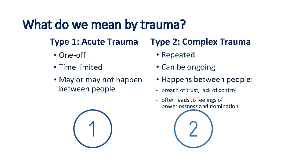 What do we mean by trauma? Type 1: Acute Trauma • One-off • Time