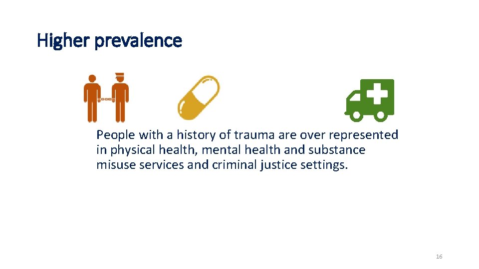 Higher prevalence People with a history of trauma are over represented in physical health,