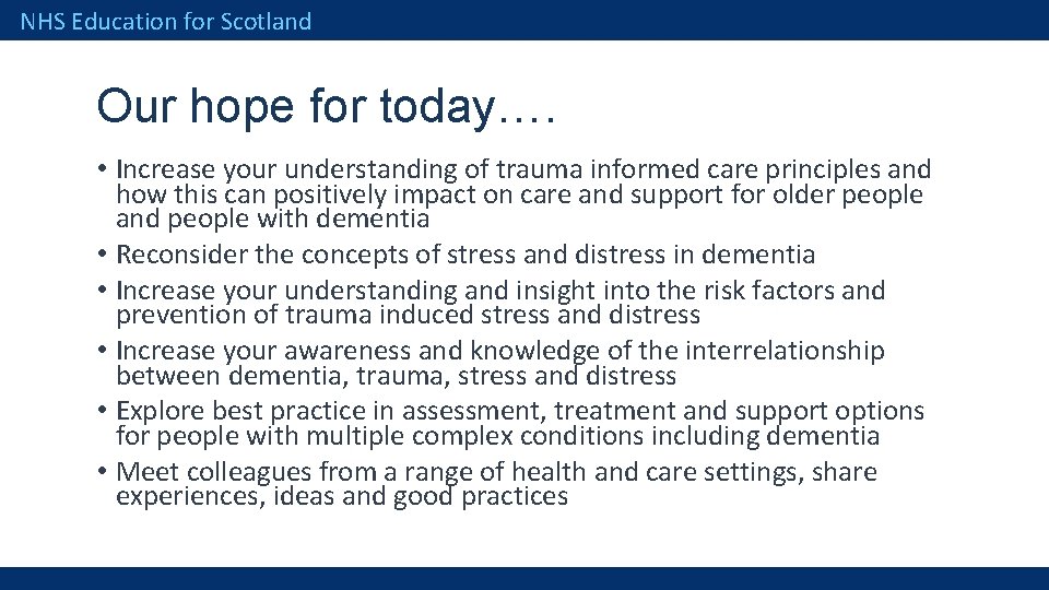 NHS Education for Scotland Our hope for today…. • Increase your understanding of trauma