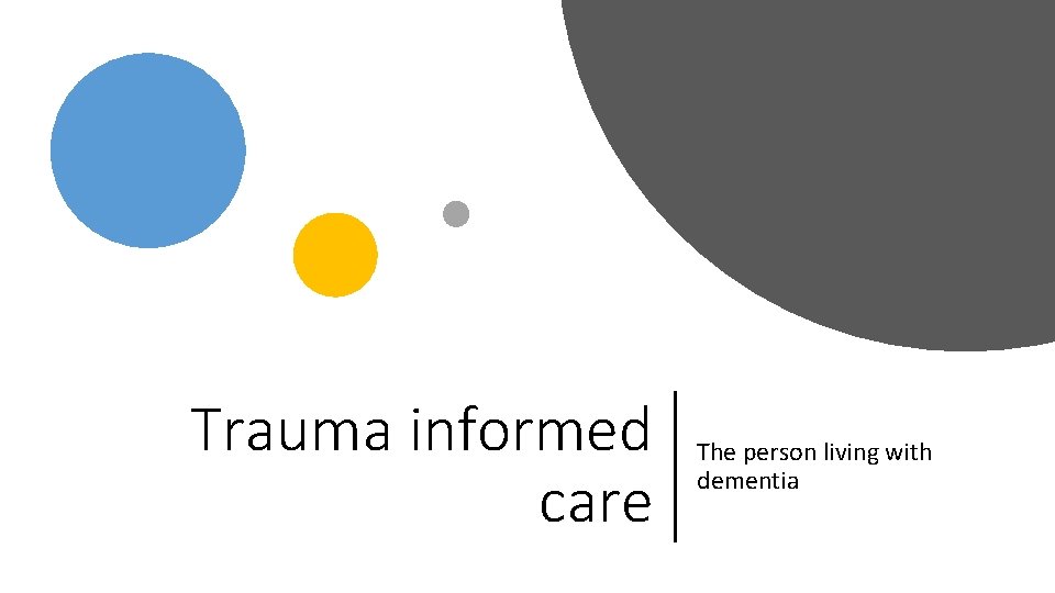 Trauma informed care The person living with dementia 