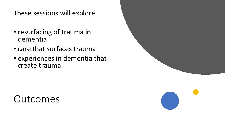 These sessions will explore • resurfacing of trauma in dementia • care that surfaces