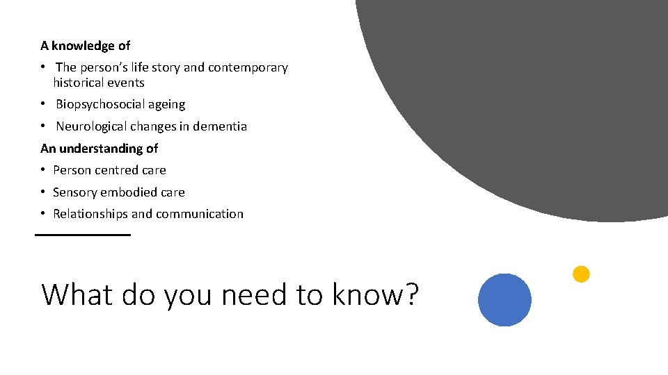 A knowledge of • The person’s life story and contemporary historical events • Biopsychosocial
