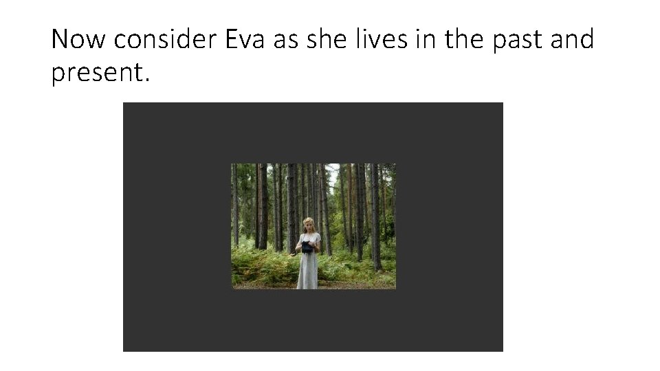 Now consider Eva as she lives in the past and present. 