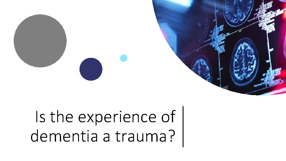 Is the experience of dementia a trauma? 