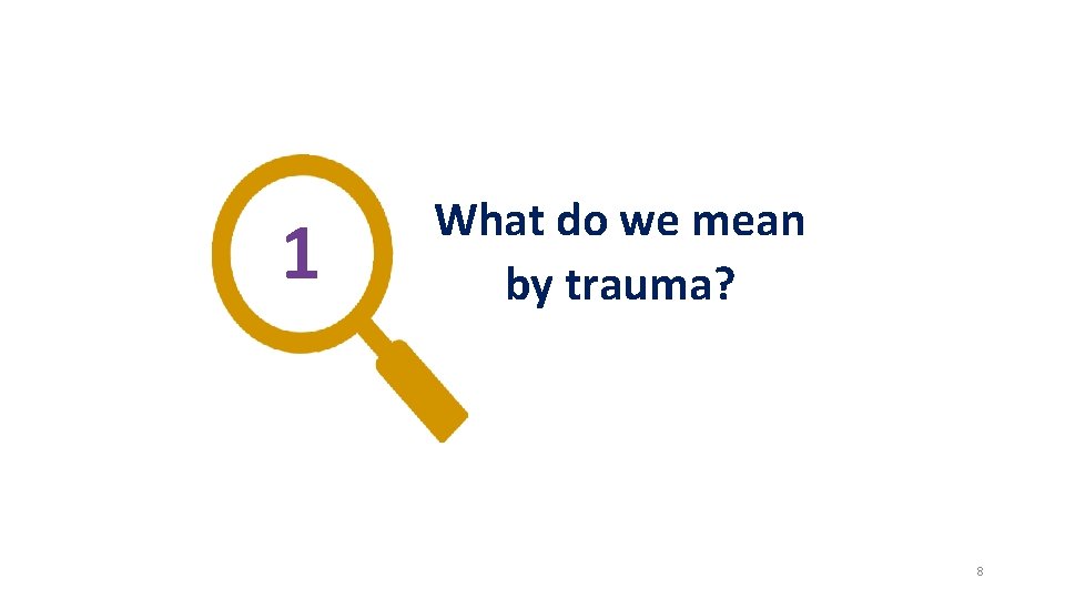 1 What do we mean by trauma? 8 