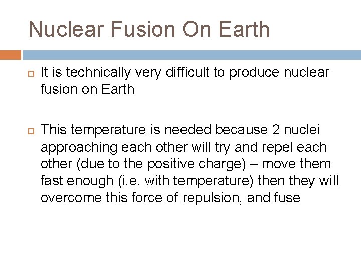 Nuclear Fusion On Earth It is technically very difficult to produce nuclear fusion on