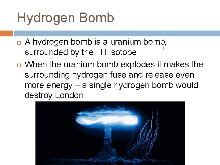 Hydrogen Bomb 2 A hydrogen bomb is a uranium bomb, 1 surrounded by the