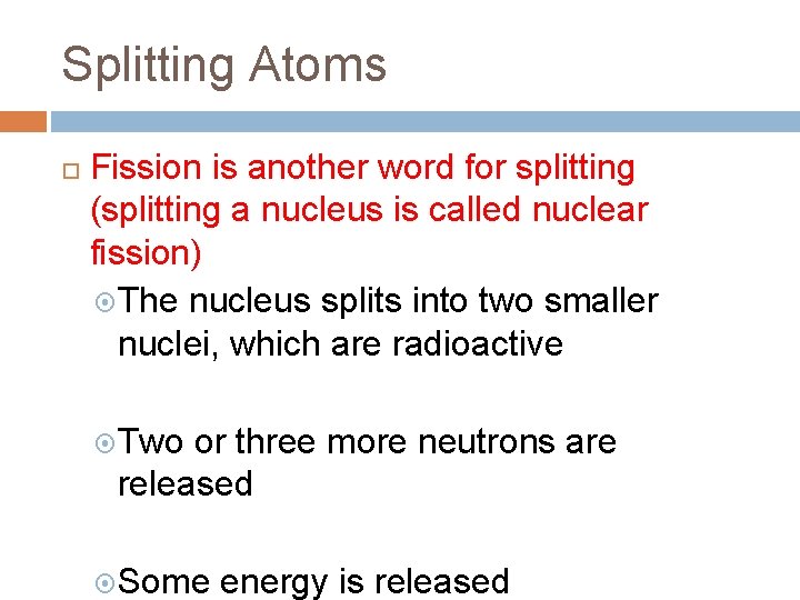 Splitting Atoms Fission is another word for splitting (splitting a nucleus is called nuclear