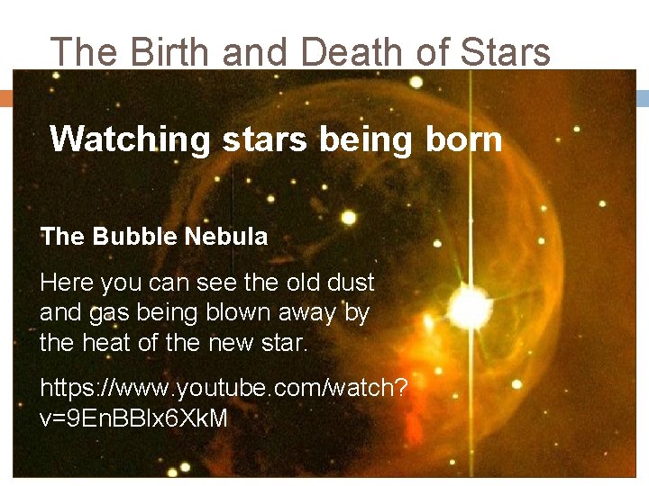 The Birth and Death of Stars Watching stars being born The Bubble Nebula Here