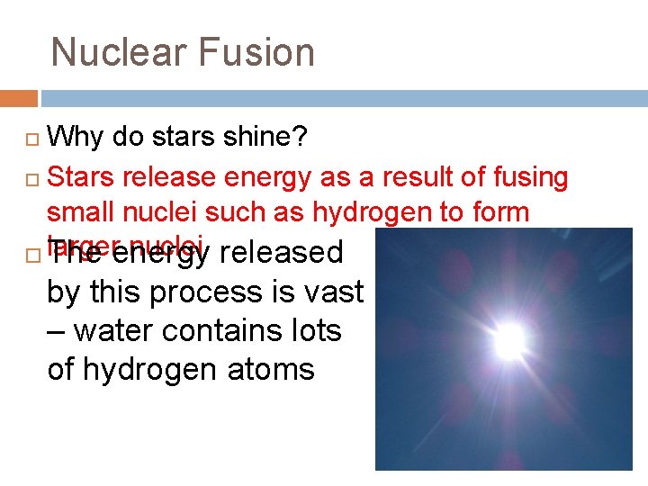 Nuclear Fusion Why do stars shine? Stars release energy as a result of fusing