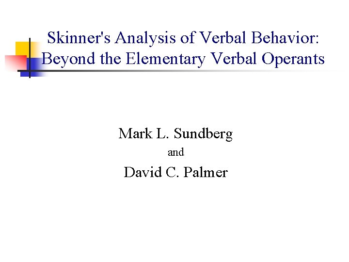 Skinner's Analysis of Verbal Behavior: Beyond the Elementary Verbal Operants Mark L. Sundberg and