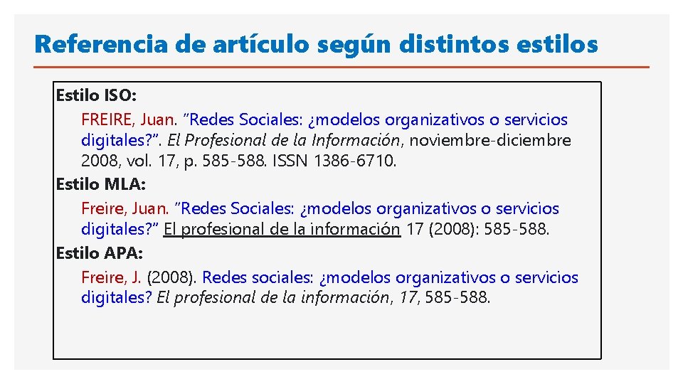 Referencia de artículo según distintos estilos Estilo ISO: FREIRE, Juan. “Redes Sociales: ¿modelos organizativos