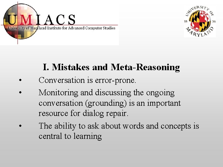 I. Mistakes and Meta-Reasoning • • • Conversation is error-prone. Monitoring and discussing the