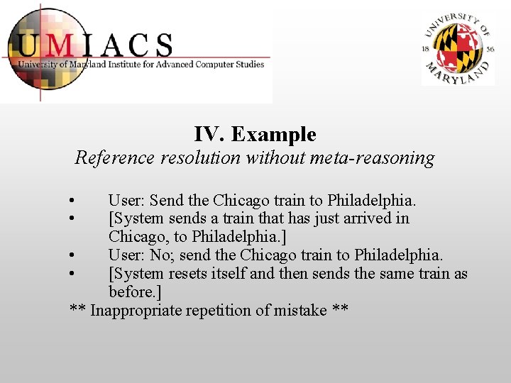 IV. Example Reference resolution without meta-reasoning • • User: Send the Chicago train to