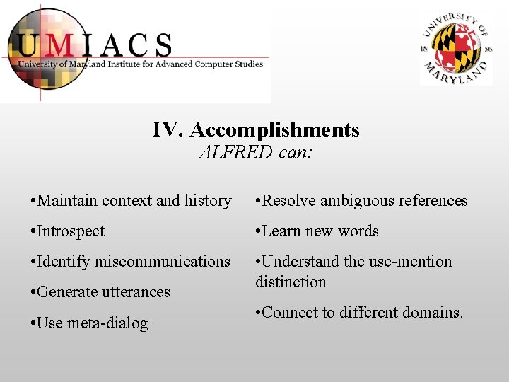 IV. Accomplishments ALFRED can: • Maintain context and history • Resolve ambiguous references •