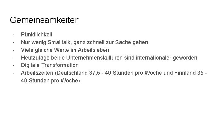 Gemeinsamkeiten - Pünktlichkeit Nur wenig Smalltalk, ganz schnell zur Sache gehen Viele gleiche Werte