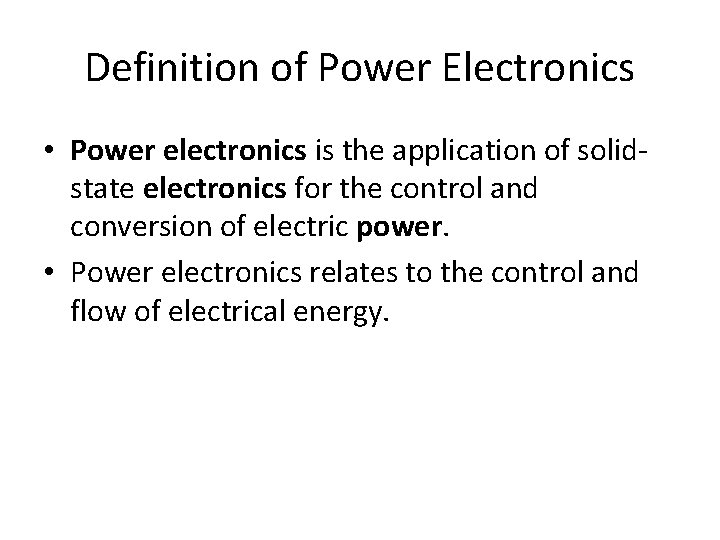 Definition of Power Electronics • Power electronics is the application of solidstate electronics for