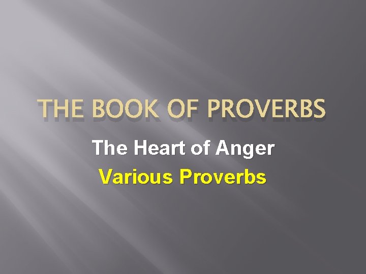 THE BOOK OF PROVERBS The Heart of Anger Various Proverbs 