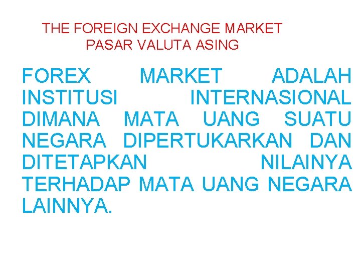 THE FOREIGN EXCHANGE MARKET PASAR VALUTA ASING FOREX MARKET ADALAH INSTITUSI INTERNASIONAL DIMANA MATA