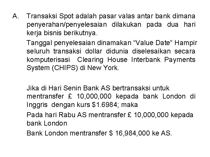 A. Transaksi Spot adalah pasar valas antar bank dimana penyerahan/penyelesaian dilakukan pada dua hari