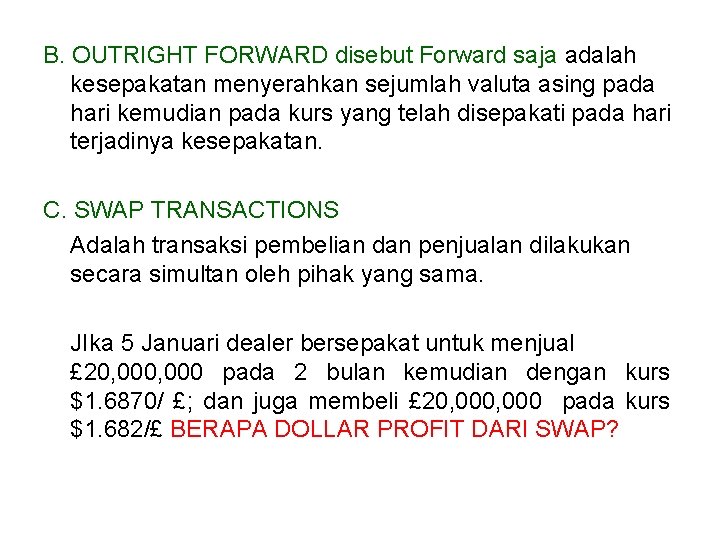 B. OUTRIGHT FORWARD disebut Forward saja adalah kesepakatan menyerahkan sejumlah valuta asing pada hari