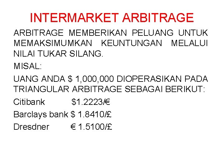 INTERMARKET ARBITRAGE MEMBERIKAN PELUANG UNTUK MEMAKSIMUMKAN KEUNTUNGAN MELALUI NILAI TUKAR SILANG. MISAL: UANG ANDA