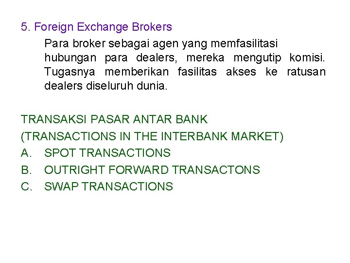 5. Foreign Exchange Brokers Para broker sebagai agen yang memfasilitasi hubungan para dealers, mereka