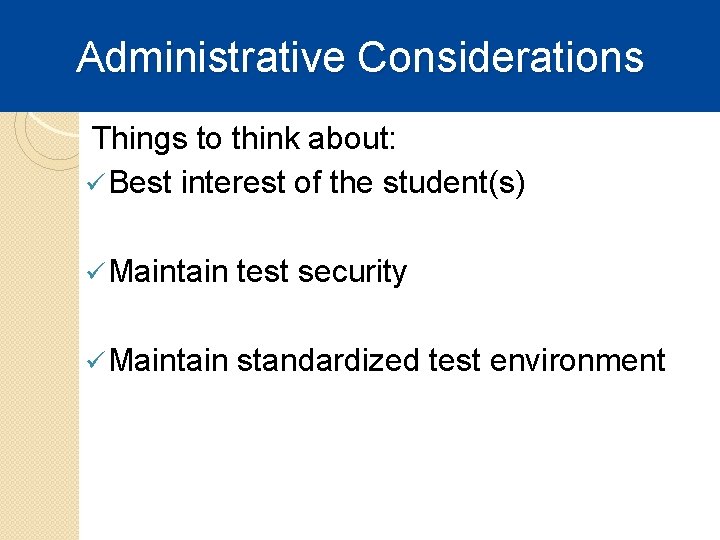 Administrative Considerations Things to think about: ü Best interest of the student(s) ü Maintain