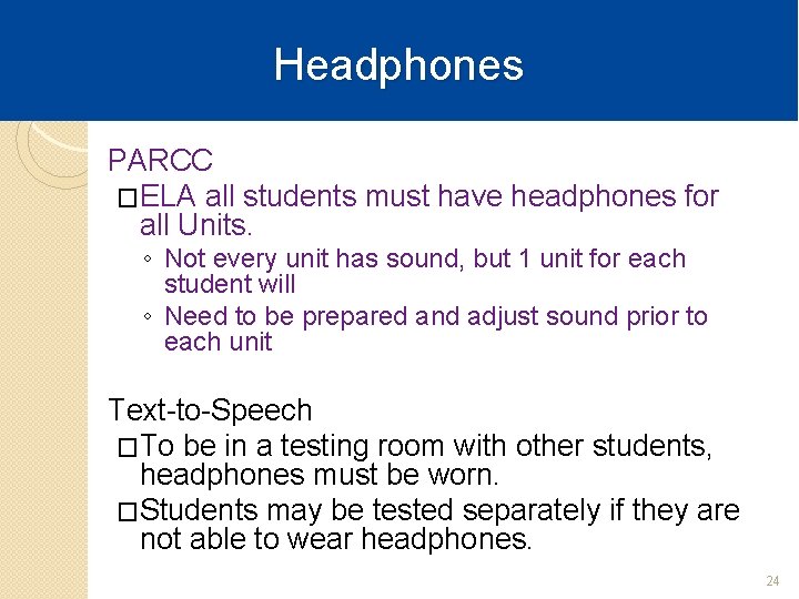 Headphones PARCC �ELA all students must have headphones for all Units. ◦ Not every