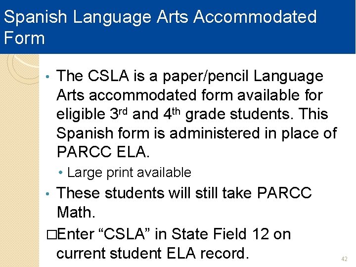 Spanish Language Arts Accommodated Form • The CSLA is a paper/pencil Language Arts accommodated